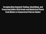 Read Foraging New England: Finding Identifying and Preparing Edible Wild Foods and Medicinal