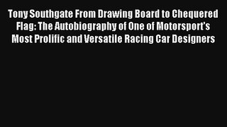 Read Tony Southgate From Drawing Board to Chequered Flag: The Autobiography of One of Motorsport's