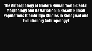 The Anthropology of Modern Human Teeth: Dental Morphology and its Variation in Recent Human