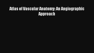 Atlas of Vascular Anatomy: An Angiographic Approach Free Download Book