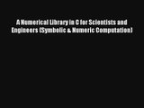 AudioBook A Numerical Library in C for Scientists and Engineers (Symbolic & Numeric Computation)