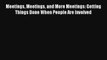 Meetings Meetings and More Meetings: Getting Things Done When People Are Involved