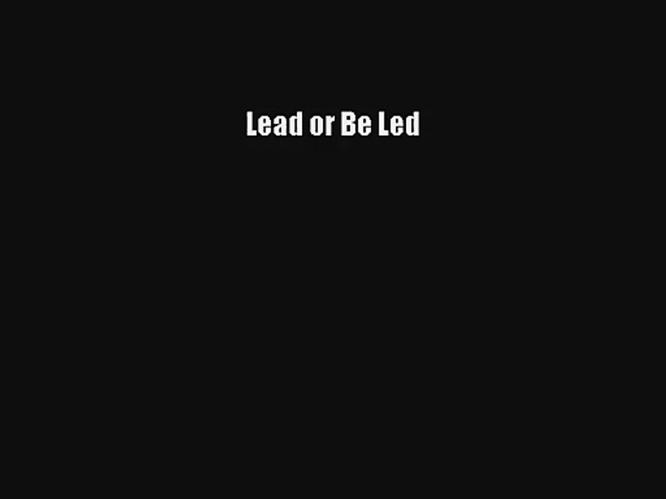 Lead or Be Led
