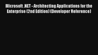Microsoft .NET - Architecting Applications for the Enterprise (2nd Edition) (Developer Reference)