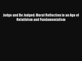Read Judge and Be Judged: Moral Reflection in an Age of Relativism and Fundamentalism Ebook