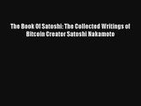 The Book Of Satoshi: The Collected Writings of Bitcoin Creator Satoshi Nakamoto Download Free