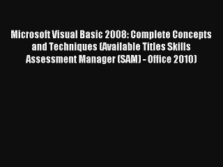 Microsoft Visual Basic 2008: Complete Concepts and Techniques (Available Titles Skills Assessment