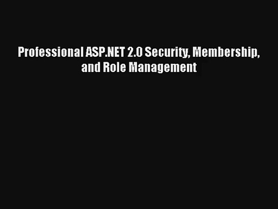 Professional ASP.NET 2.0 Security Membership and Role Management Download Free