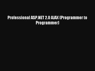 Professional ASP.NET 2.0 AJAX (Programmer to Programmer) Download Free