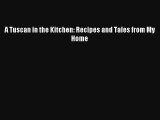 Download A Tuscan in the Kitchen: Recipes and Tales from My Home Ebook Online