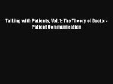 Read Talking with Patients Vol. 1: The Theory of Doctor-Patient Communication PDF Free