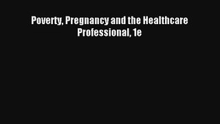 Read Poverty Pregnancy and the Healthcare Professional 1e Ebook Free