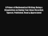 A Primer of Mathematical Writing: Being a Disquisition on Having Your Ideas Recorded Typeset