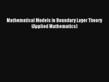 Download Mathematical Models in Boundary Layer Theory (Applied Mathematics) PDF Online