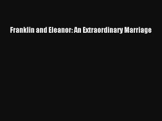 Franklin and Eleanor: An Extraordinary Marriage Free Download Book