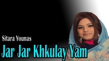 Sitara Younas - Jar Jar Khkulay Yam