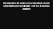 Big Enough to Be Inconsistent: Abraham Lincoln Confronts Slavery and Race (The W. E. B. Du