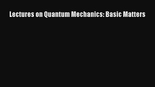 Download Lectures on Quantum Mechanics: Basic Matters PDF Online