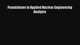 Read Foundations in Applied Nuclear Engineering Analysis Ebook Free