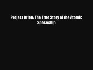 AudioBook Project Orion: The True Story of the Atomic Spaceship Download