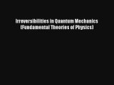 Download Irreversibilities in Quantum Mechanics (Fundamental Theories of Physics) Ebook Free