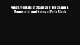 Read Fundamentals of Statistical Mechanics: Manuscript and Notes of Felix Bloch PDF Free