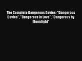 The Complete Dangerous Davies: Dangerous Davies Dangerous in Love Dangerous by Moonlight Free