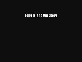 Long Island Our Story