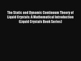 Read The Static and Dynamic Continuum Theory of Liquid Crystals: A Mathematical Introduction