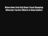 Where New York City Shop!: Great Shopping Wherever You Are (Where to Shop Guides)