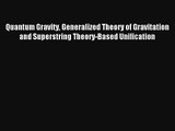 Read Quantum Gravity Generalized Theory of Gravitation and Superstring Theory-Based Unification