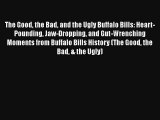 The Good the Bad and the Ugly Buffalo Bills: Heart-Pounding Jaw-Dropping and Gut-Wrenching