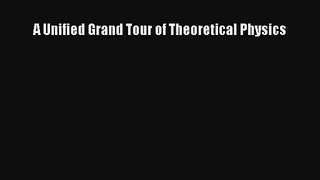 Read A Unified Grand Tour of Theoretical Physics Ebook Free