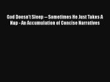 God Doesn't Sleep -- Sometimes He Just Takes A Nap - An Accumulation of Concise Narratives
