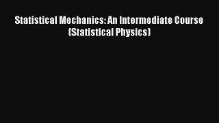 Download Statistical Mechanics: An Intermediate Course (Statistical Physics) PDF Online