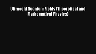 Download Ultracold Quantum Fields (Theoretical and Mathematical Physics) Ebook Free