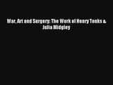 War Art and Surgery: The Work of Henry Tonks & Julia Midgley Read Download Free