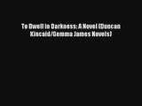 To Dwell in Darkness: A Novel (Duncan Kincaid/Gemma James Novels) Download Book Free