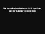 The Journals of the Lewis and Clark Expedition Volume 13: Comprehensive Index
