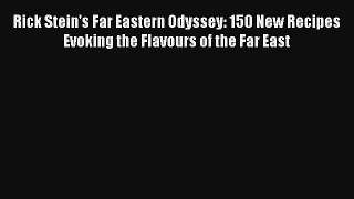 Rick Stein's Far Eastern Odyssey: 150 New Recipes Evoking the Flavours of the Far East Free