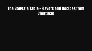The Bangala Table - Flavors and Recipes from Chettinad Free Download Book