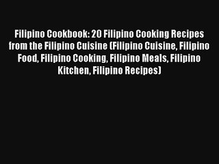 Filipino Cookbook: 20 Filipino Cooking Recipes from the Filipino Cuisine (Filipino Cuisine