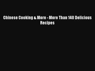 Chinese Cooking & More - More Than 140 Delicious Recipes Download Free Book