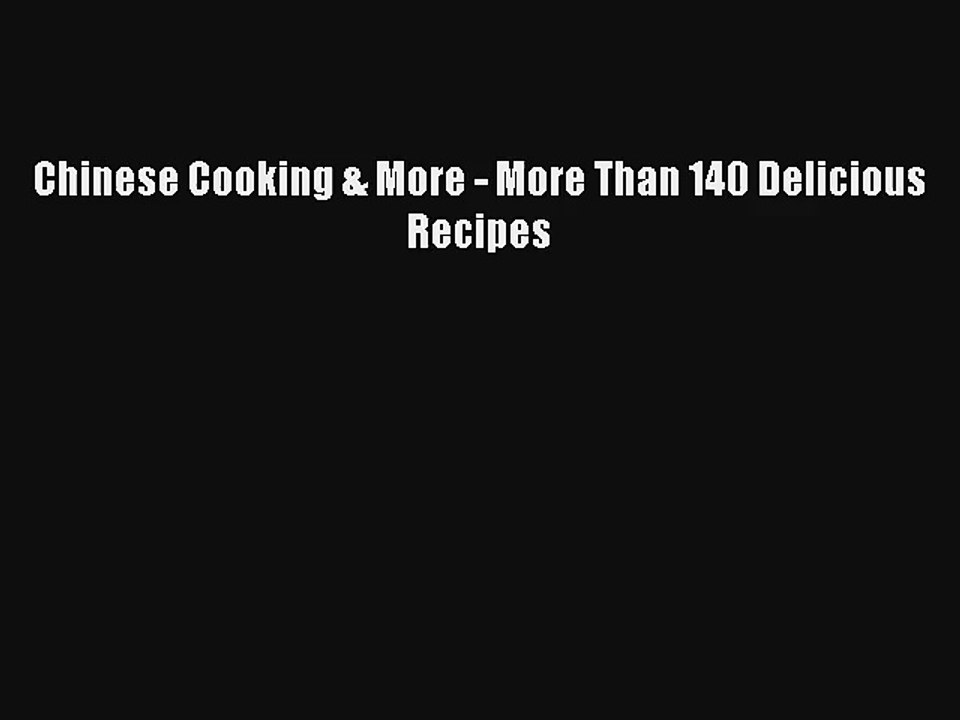Chinese Cooking & More - More Than 140 Delicious Recipes Download Free Book