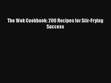 The Wok Cookbook: 200 Recipes for Stir-Frying Success Download Free Book