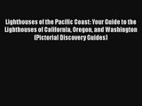 Lighthouses of the Pacific Coast: Your Guide to the Lighthouses of California Oregon and Washington