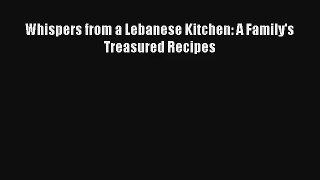 Whispers from a Lebanese Kitchen: A Family's Treasured Recipes Free Download Book