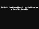 Chick: His Unpublished Memoirs and the Memories of Those Who Knew Him