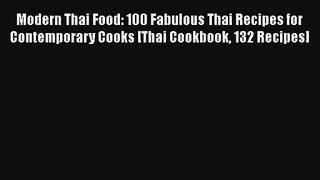 Modern Thai Food: 100 Fabulous Thai Recipes for Contemporary Cooks [Thai Cookbook 132 Recipes]