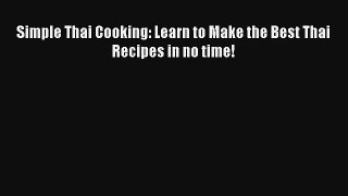 Simple Thai Cooking: Learn to Make the Best Thai Recipes in no time! Free Download Book